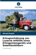 Cover: Ertragsschaetzung von Luzerne mithilfe eines Ertragsmessgeraets und Satellitenbildern - Verlag Unser Wissen