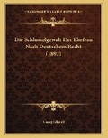 Cover: Die Schlusselgewalt Der Ehefrau Nach Deutschem Recht (1893) - Kessinger Publishing
