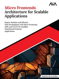 Abbildung von: Micro Frontends Architecture for Scalable Applications: Master Modular and Efficient Web Development with Micro Frontends, DDD, and CI/CD for Scalable, Distributed Frontend Applications - Orange Education Pvt Ltd