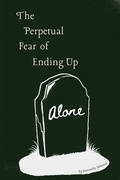 Cover: The Perpetual Fear of Ending Up Alone - Wisteria.Ink
