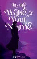 Cover: In the Wake of Your Name - Kobby Naj