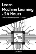 Cover: Learn Machine Learning in 24 Hours: The Ultimate Beginner's Guide (Master Coding in 24 Hours) - Aniket Jain