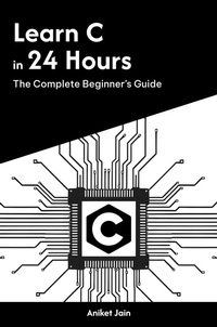 Enlarge image Cover: Learn C in 24 Hours: The Complete Beginner's Guide (Master Coding in 24 Hours) - Aniket Jain