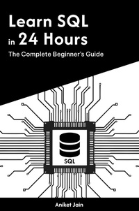 Enlarge image Cover: Learn SQL in 24 Hours: The Complete Beginner's Guide (Master Coding in 24 Hours) - Aniket Jain