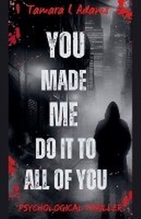 Enlarge image Cover: You Made Me Do It to All of You - Tamara Adams