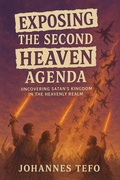 Cover: Exposing The Second Heaven Agenda: Uncovering Satan's Kingdom In The Heavenly - Johannes Tefo