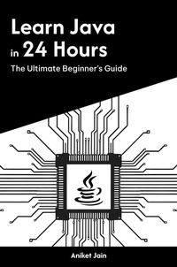 Enlarge image Cover: Learn Java in 24 Hours: The Ultimate Beginner's Guide - Aniket Jain