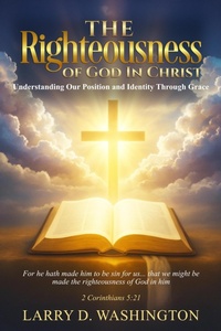 Abbildung von: The Righteousness of God in Christ - Larry D Washington