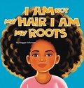 Cover: I am Not My Hair I am My Roots - Palmetto Publishing