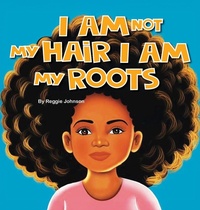 Enlarge image Cover: I am Not My Hair I am My Roots - Palmetto Publishing
