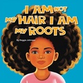 Cover: I am Not My Hair I am My Roots - Palmetto Publishing
