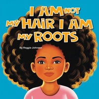 Enlarge image Cover: I am Not My Hair I am My Roots - Palmetto Publishing