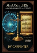 Cover: AI vs The Case for Christ an impartial evaluation of evidence - jw