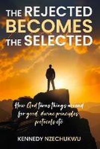 Abbildung von: The Rejected Becomes the Selected - KENNEDY NZECHUKWU