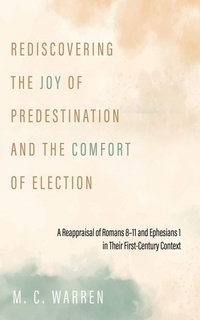 Abbildung von: Rediscovering the Joy of Predestination and the Comfort of Election - Wipf and Stock Publishers