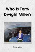 Cover: Who Is Terry Dwight Miller? - Christian Faith Publishing, Inc.