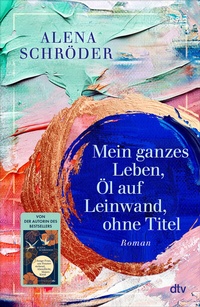 Abbildung von: Mein ganzes Leben, Öl auf Leinwand, ohne Titel - dtv