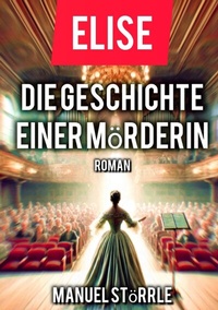 Abbildung von: Elise - Die Geschichte einer Mörderin - tredition