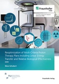 Cover: Reoptimization of Multi-Criteria Proton Therapy Plans Including Linear Energy Transfer and Relative Biological Effectiveness - Fraunhofer Verlag