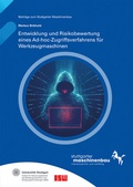 Cover: Entwicklung und Risikobewertung eines Ad-hoc-Zugriffsverfahrens f&uuml;r Werkzeugmaschinen - Fraunhofer Verlag