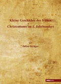 Cover: Kleine Geschichte des fr&uuml;hen Christentums im 1. Jahrhundert - Mensch & Buch