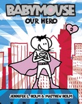 Cover: Babymouse #2: Our Hero - Random House Books for Young Readers
