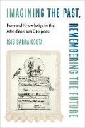 Cover: Imagining the Past, Remembering the Future - Columbia University Press