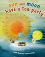 Cover: Sun and Moon Have a Tea Party - Anne Schwartz Books