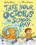 Cover: Take Your Octopus to School Day - Knopf Books for Young Readers