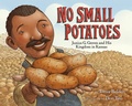 Cover: No Small Potatoes: Junius G. Groves and His Kingdom in Kansas - Knopf Books for Young Readers