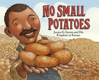 Abbildung von: No Small Potatoes: Junius G. Groves and His Kingdom in Kansas - Knopf Books for Young Readers