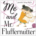 Cover: Me and Mr. Fluffernutter - Knopf Books for Young Readers