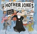 Cover: Mother Jones and Her Army of Mill Children - Anne Schwartz Books