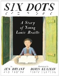 Cover: Six Dots: A Story of Young Louis Braille - Knopf Books for Young Readers