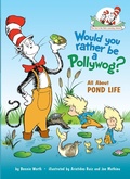 Cover: Would You Rather Be a Pollywog? All About Pond Life - Random House Books for Young Readers