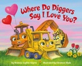 Cover: Where Do Diggers Say I Love You? - Random House Books for Young Readers