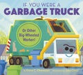 Cover: If You Were a Garbage Truck or Other Big-Wheeled Worker! - Random House Studio