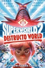Cover: Superworld #2: Destructo World - Random House Books for Young Readers