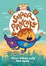 Cover: Super Pancake - Knopf Books for Young Readers