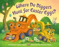 Cover: Where Do Diggers Hunt for Easter Eggs? - Random House Books for Young Readers