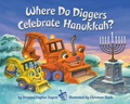 Cover: Where Do Diggers Celebrate Hanukkah? - Random House Books for Young Readers