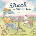 Cover: Shark at Sister Tea - Anne Schwartz Books