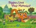 Cover: Diggers Love Their Mommies! - Random House Books for Young Readers