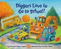 Cover: Diggers Love to Go to School! - Random House Books for Young Readers