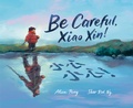 Cover: Be Careful, Xiao Xin! - Crown Books for Young Readers