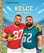 Cover: The Kelce Brothers: A Little Golden Book Biography - Golden Books