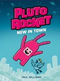Cover: Pluto Rocket: New in Town (Pluto Rocket #1) - Tundra Books