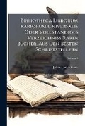 Cover: Bibliotheca Librorum Rariorum Universalis Oder Vollstaendiges Verzeichniss Rarer BA1/4cher, Aus Den Besten Schriftstellern - Hutson Street Press
