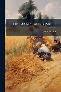 Abbildung von: Obrazki Galicyjskie... - Hutson Street Press