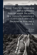 Cover: Meng Tseu Vel Mencium Inter Sinenses Philosophos, Ingenio, Doctrina, Nominisque Claritate Confucio Proximum, Volume 1, Issue 2... - Hutson Street Press
